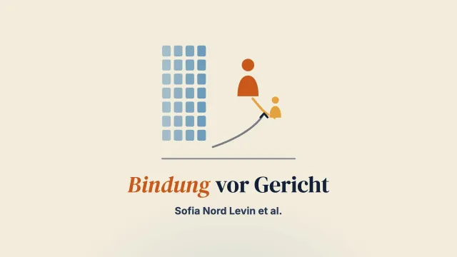 Bindung vor Gericht in Schweden: Wahrnehmung und Anwendung von Bindungskonzepten in Gerichtsentscheidungen über die Herausnahme von Kindern