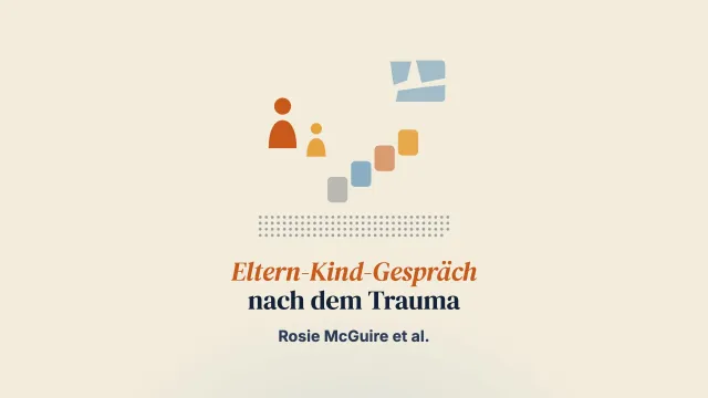 Eine Mixed-Methods-Untersuchung zum Eltern-Kind-Gespräch nach einem Trauma und zu den Effekten seiner Förderung