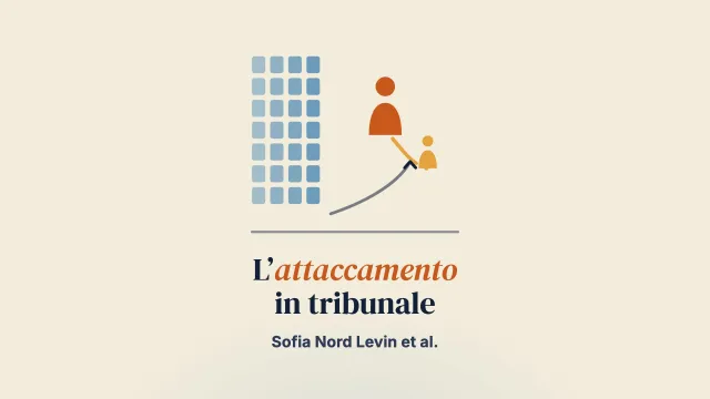 L’attaccamento va in tribunale in Svezia: percezione e applicazione dei concetti di attaccamento nelle decisioni giudiziarie di allontanamento dei minori