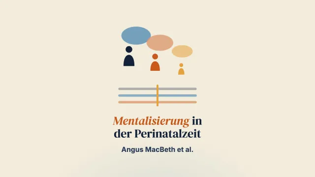 An die nächste Generation denken: Plädoyer für einen mentalisierungsinformierten Ansatz der perinatalen und intergenerationalen psychischen Gesundheit