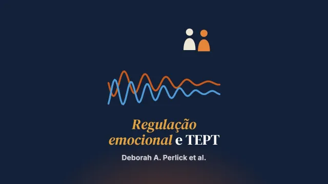 A incorporação de habilidades de regulação emocional aos tratamentos de casal e de família para o transtorno de estresse pós-traumático