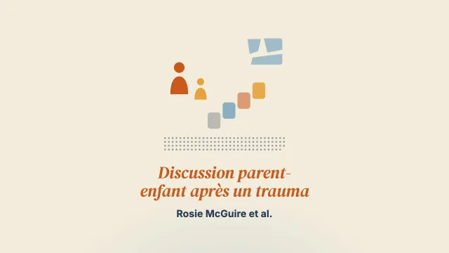 Une étude à méthodes mixtes de la discussion parent-enfant après un trauma et des effets d’un encouragement à s’y engager