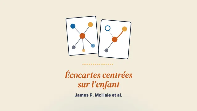 L’usage d’écocartes centrées sur l’enfant pour décrire l’engagement, le travail d’équipe, le conflit et la focalisation sur l’enfant dans les réseaux de coparentalité : l’approche de l’International Coparenting Collaborative