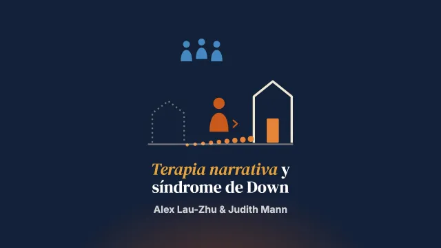 «Ahora soy un hombre»: la terapia narrativa para acompañar a un adulto con síndrome de Down en la transición a una nueva vida